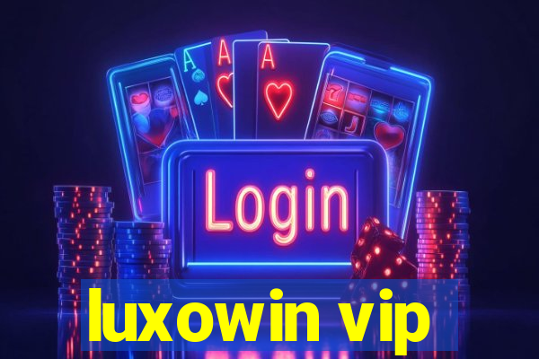 luxowin vip