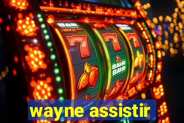 wayne assistir