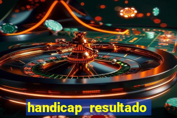 handicap resultado final - 1