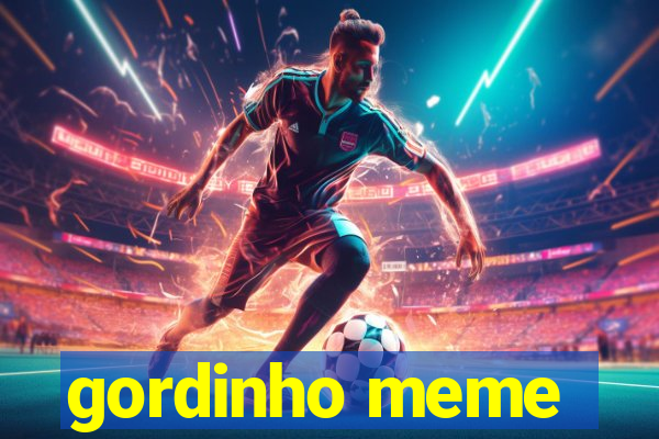 gordinho meme