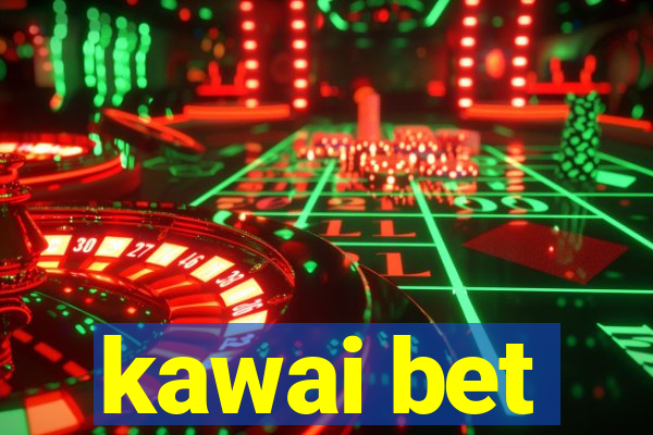 kawai bet