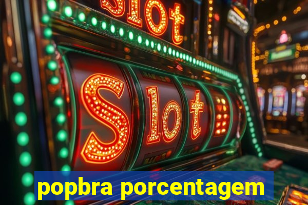 popbra porcentagem