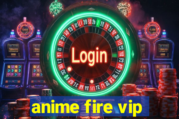 anime fire vip