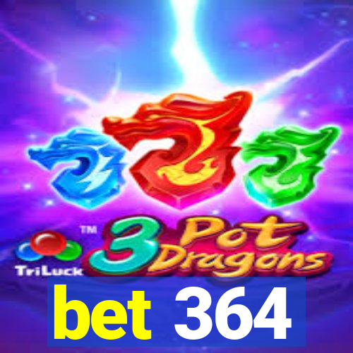 bet 364