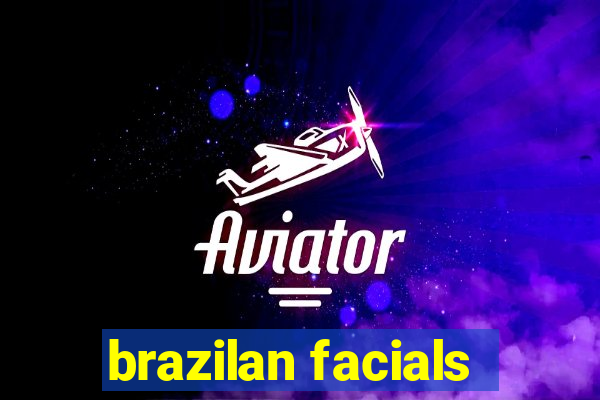 brazilan facials