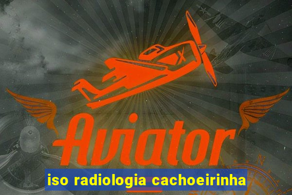 iso radiologia cachoeirinha