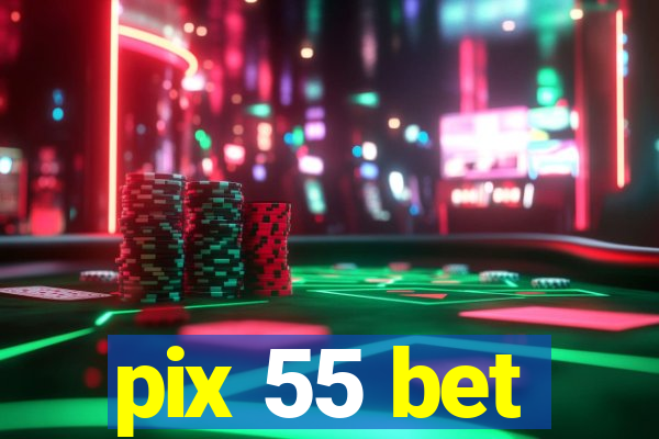 pix 55 bet