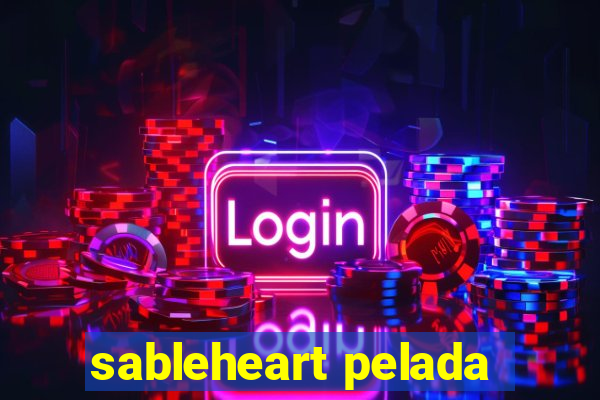 sableheart pelada