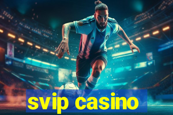 svip casino