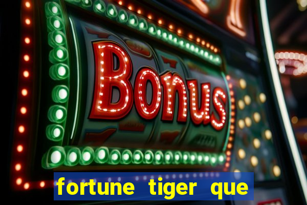 fortune tiger que mais paga