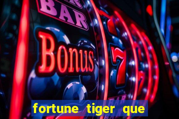 fortune tiger que mais paga