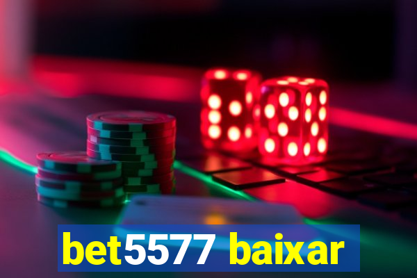 bet5577 baixar