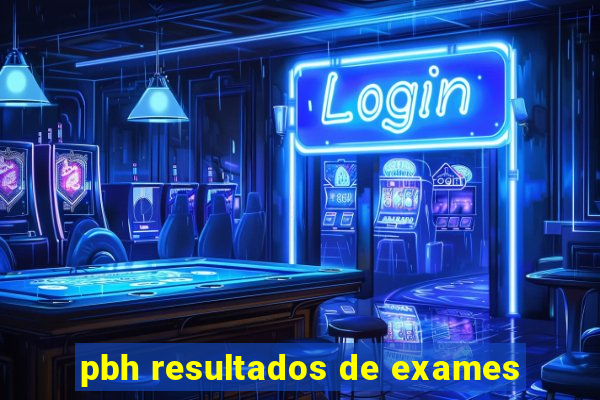 pbh resultados de exames