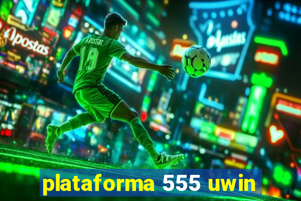 plataforma 555 uwin