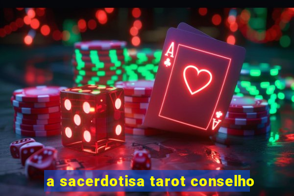 a sacerdotisa tarot conselho