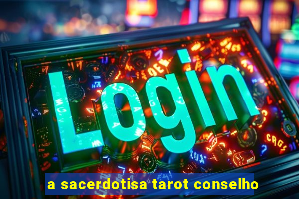 a sacerdotisa tarot conselho