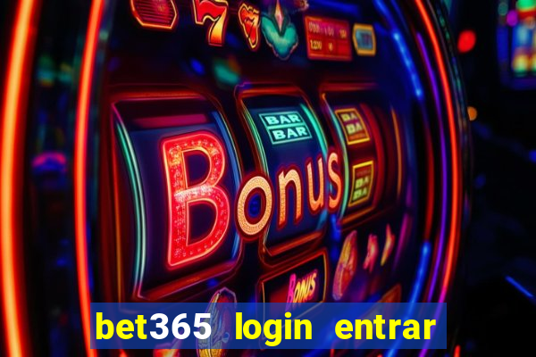 bet365 login entrar agora direto