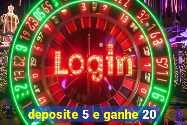 deposite 5 e ganhe 20