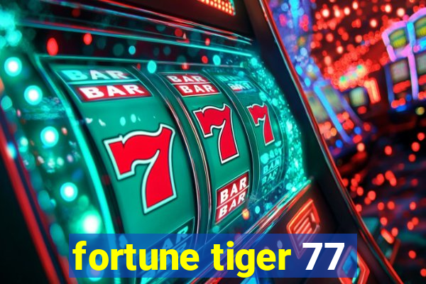 fortune tiger 77