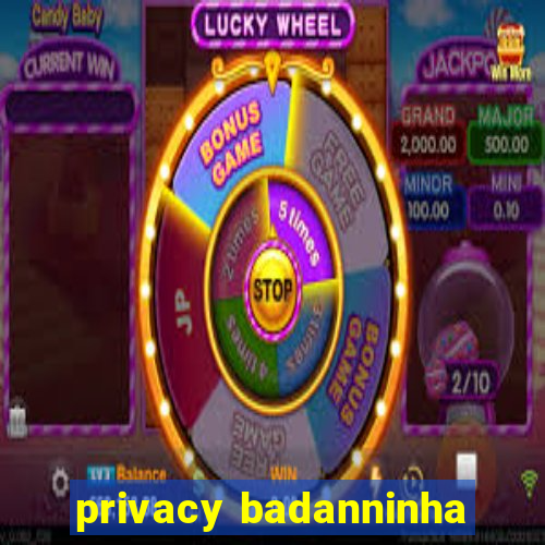 privacy badanninha