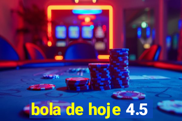 bola de hoje 4.5