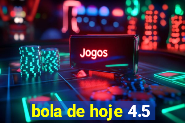 bola de hoje 4.5