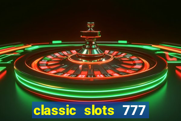 classic slots 777 paga mesmo