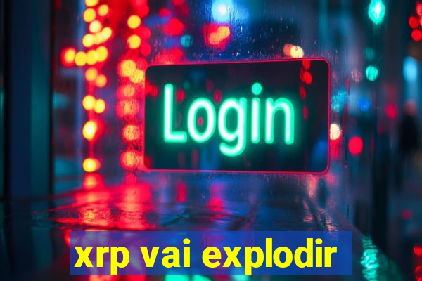 xrp vai explodir