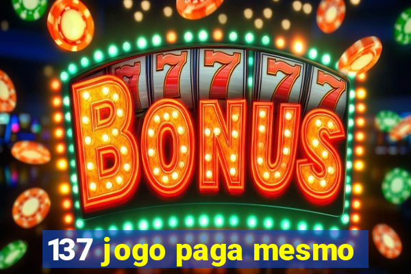 137 jogo paga mesmo