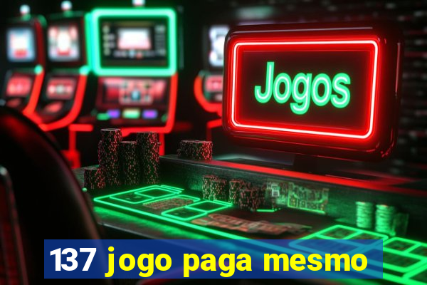 137 jogo paga mesmo