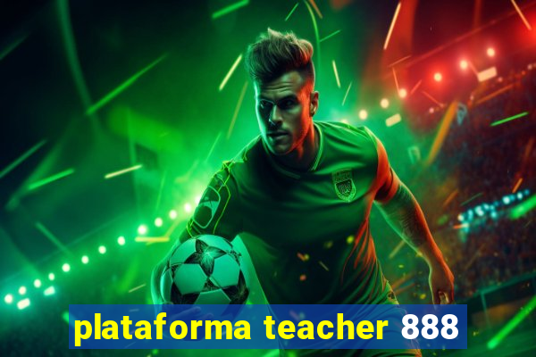 plataforma teacher 888