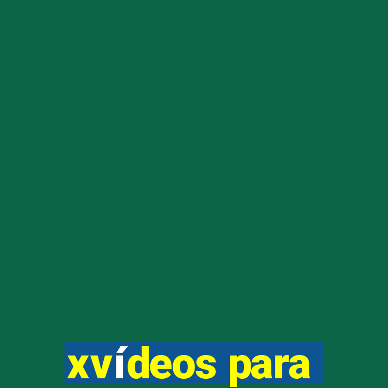 xvídeos para