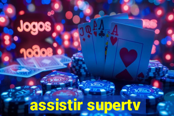 assistir supertv