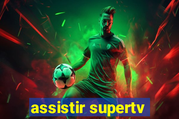 assistir supertv