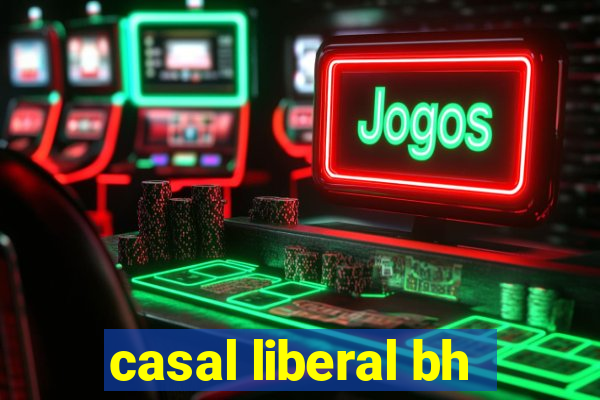 casal liberal bh