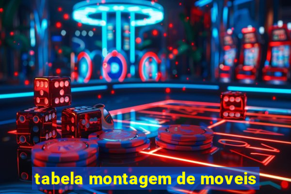 tabela montagem de moveis