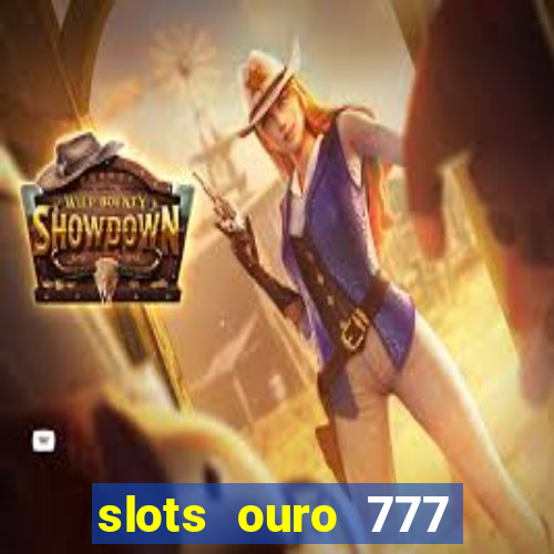 slots ouro 777 play store