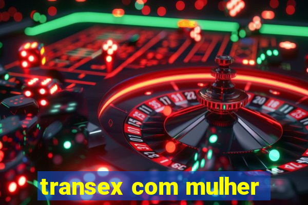 transex com mulher