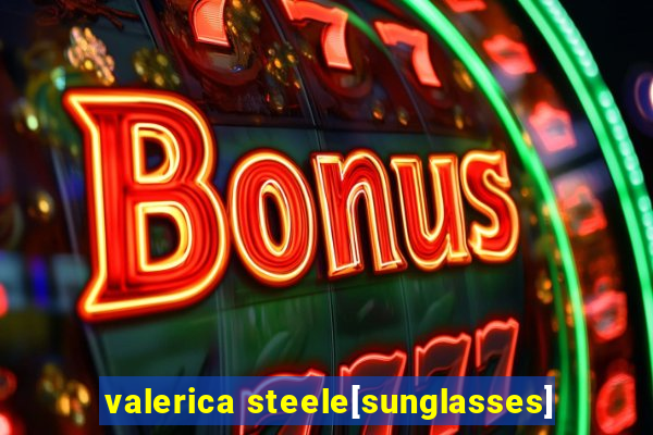 valerica steele[sunglasses]