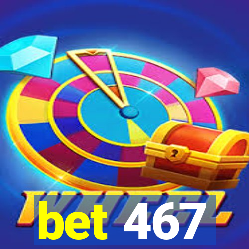 bet 467