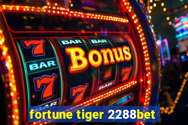 fortune tiger 2288bet