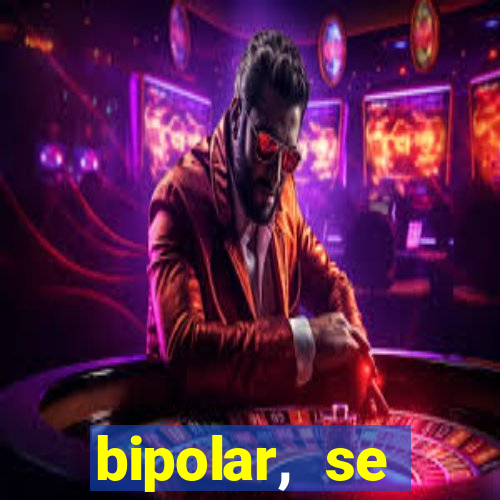 bipolar, se arrepende do que faz