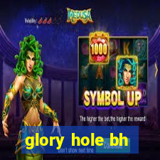 glory hole bh