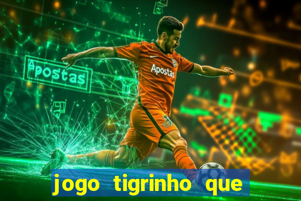 jogo tigrinho que da bonus no cadastro