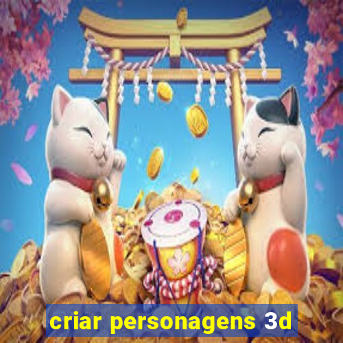 criar personagens 3d