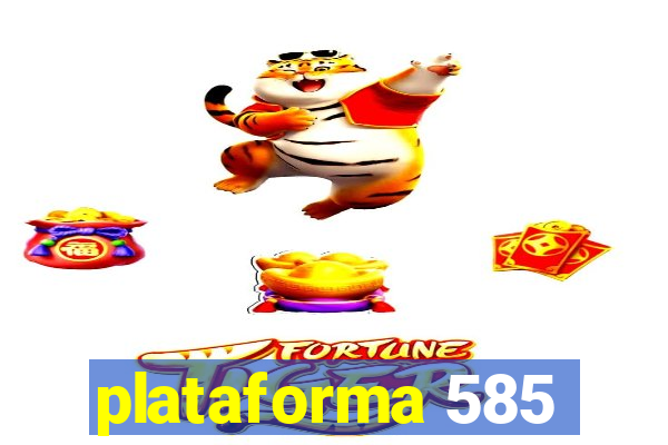 plataforma 585