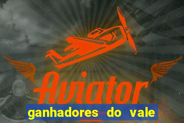 ganhadores do vale sorte de hoje