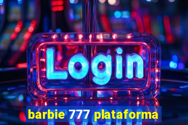 barbie 777 plataforma