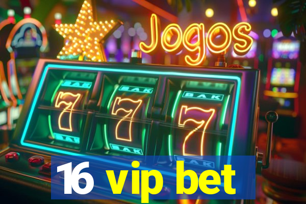 16 vip bet