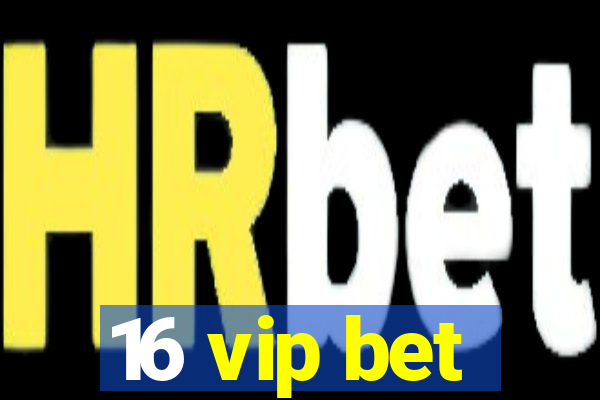 16 vip bet